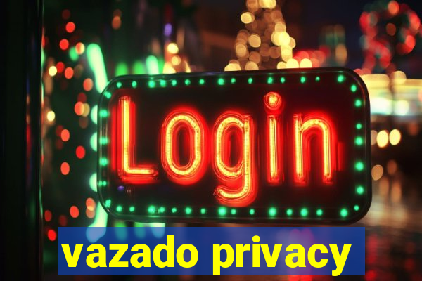 vazado privacy